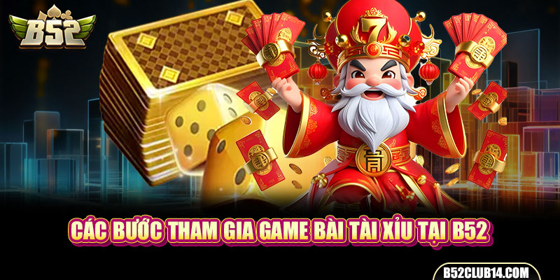 Các bước tham gia game bài Tài Xỉu tại B52