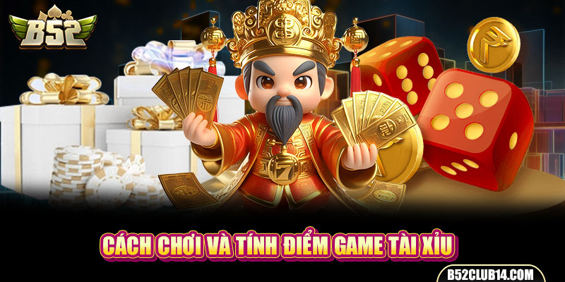 Cách chơi và tính điểm game tài xỉu