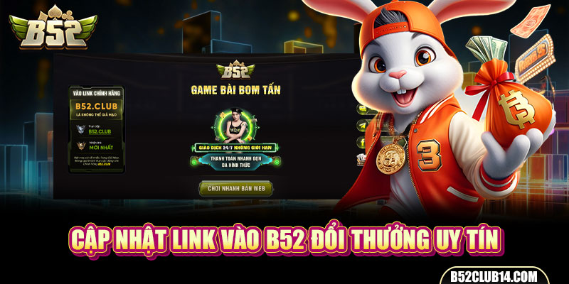 Cập nhật link vào B52 đổi thưởng uy tín