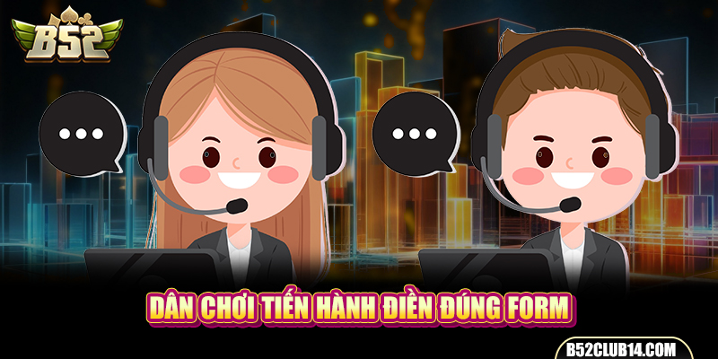 Dân chơi tiến hành điền đúng form