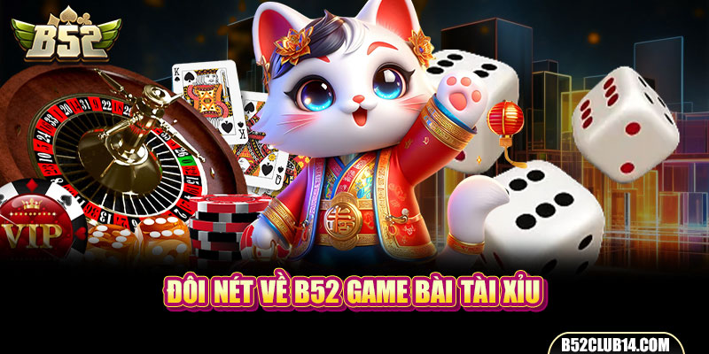 Đôi nét về B52 game bài Tài Xỉu