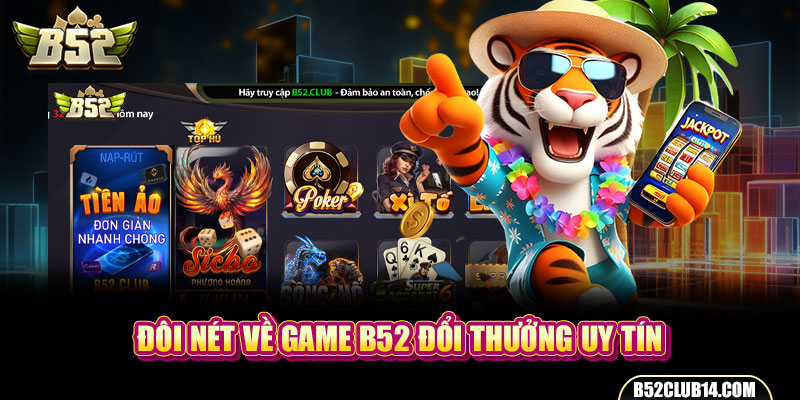 Đôi nét về game B52 đổi thưởng uy tín