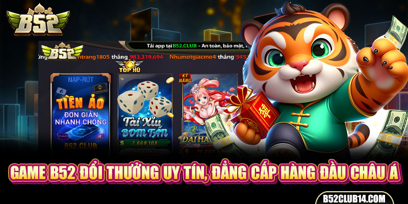 Game B52 Đổi Thưởng Uy Tín, Đẳng Cấp Hàng Đầu Châu Á