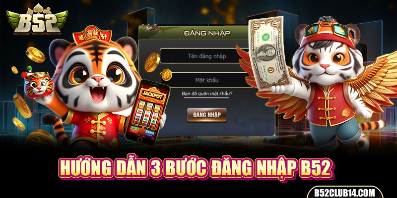 Hướng dẫn 3 bước B52 đăng nhập