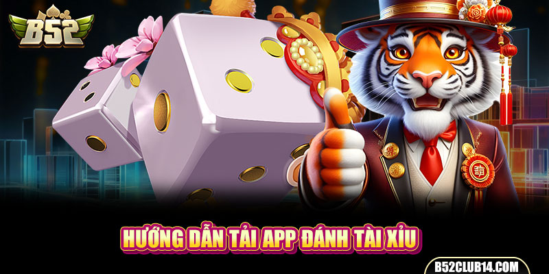 Hướng dẫn tải App đánh tài xỉu