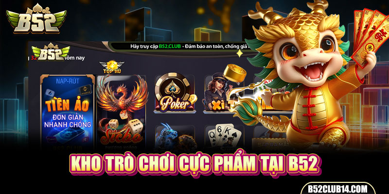 Kho trò chơi cực phẩm tại B52 Club