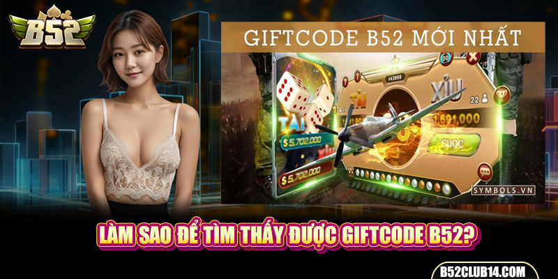 Làm sao để tìm thấy được Giftcode B52?