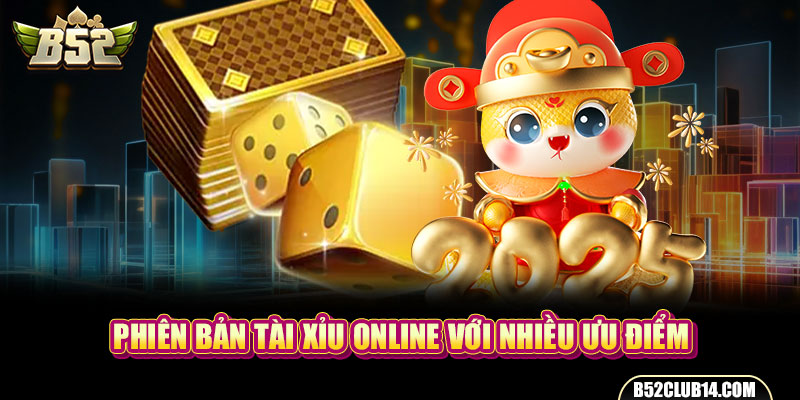 Phiên bản Tài Xỉu online với nhiều ưu điểm