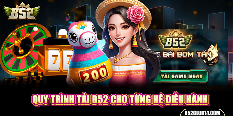 Quy trình tải B52 cho từng hệ điều hành
