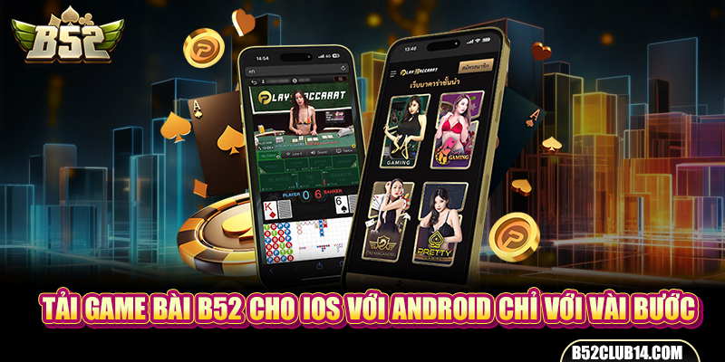 Tải Game Bài B52 Cho IOS Với Android Chỉ Với Vài Bước