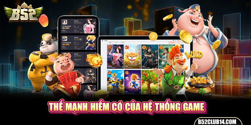 Thế mạnh hiếm có của hệ thống game