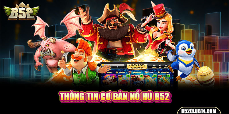 Thông tin cơ bản nổ hũ B52