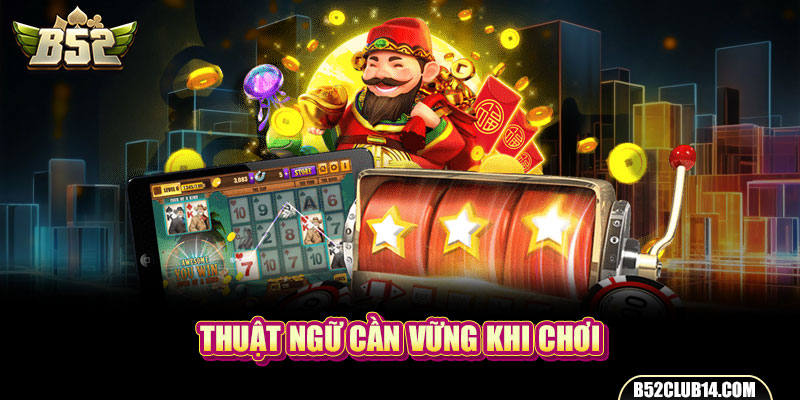 Thuật ngữ cần vững khi chơi