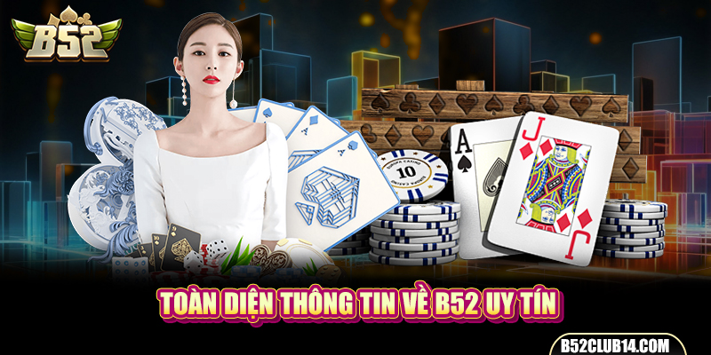 Toàn diện thông tin về B52 uy tín