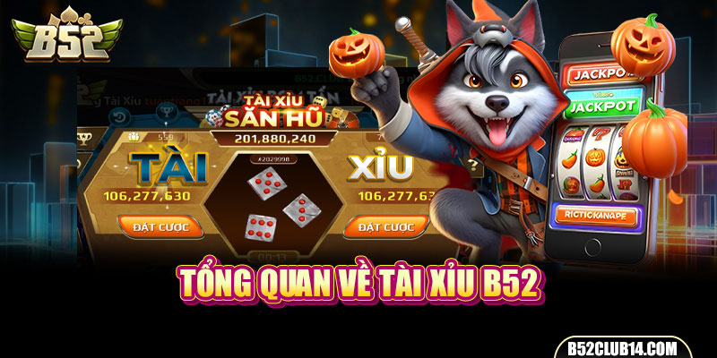 Tổng quan về B52 tài xỉu