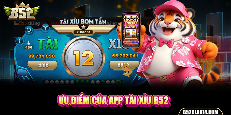 Ưu điểm của App tài xỉu B52