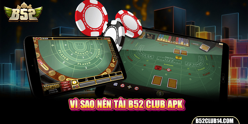 Vì sao nên tải B52 club apk