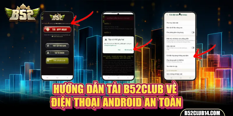 Hướng dẫn tải B52Club về điện thoại Android an toàn